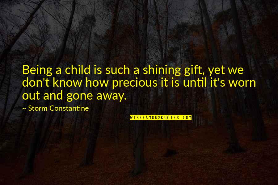 Gone Time Quotes By Storm Constantine: Being a child is such a shining gift, Gone Time Quotes By Storm Constantine: Being a child is such a shining gift,