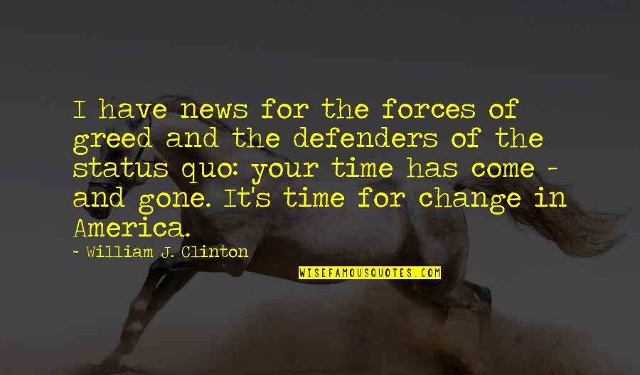 Gone Time Quotes By William J. Clinton: I have news for the forces of greed