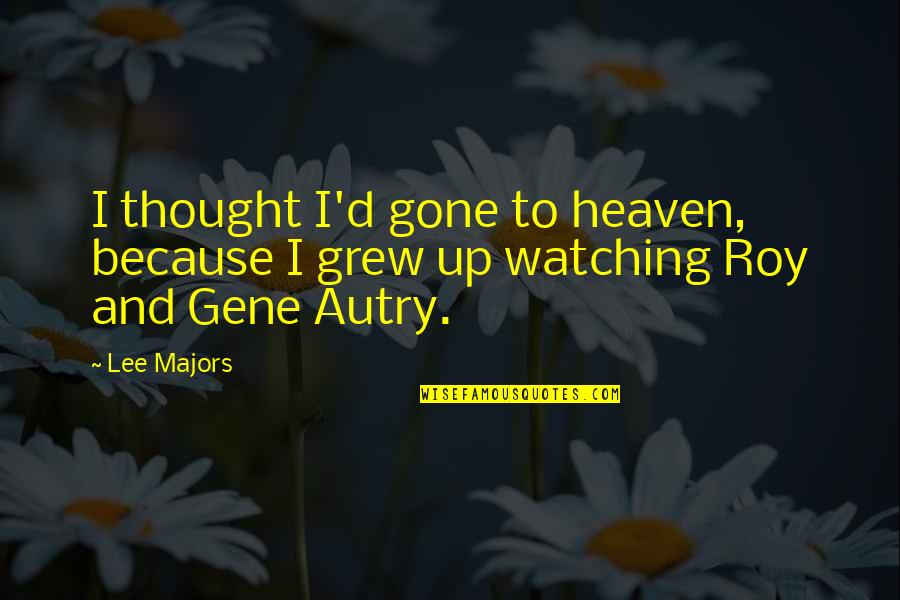 Gone To Heaven Quotes By Lee Majors: I thought I'd gone to heaven, because I