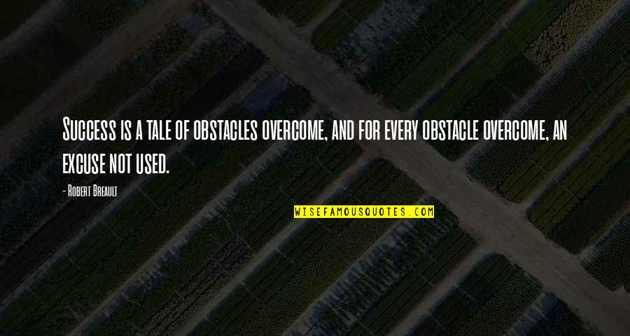 Gone To Heaven Quotes By Robert Breault: Success is a tale of obstacles overcome, and