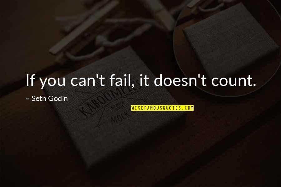 Gone To Heaven Quotes By Seth Godin: If you can't fail, it doesn't count.