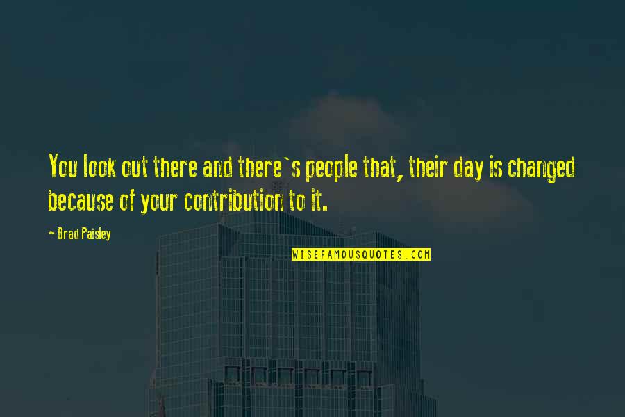Gone To Soon Quote Quotes By Brad Paisley: You look out there and there's people that, Gone To Soon Quote Quotes By Brad Paisley: You look out there and there's people that,