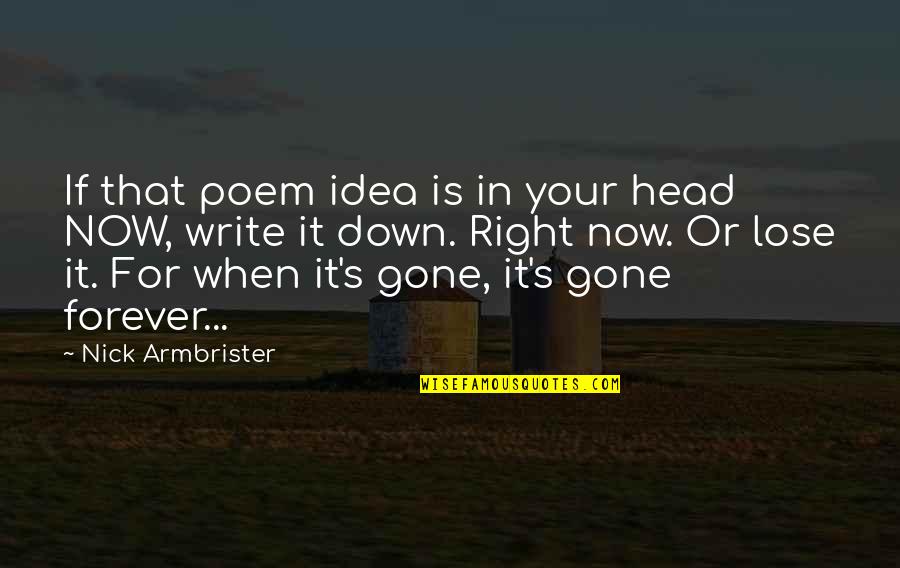 Gone To Soon Quote Quotes By Nick Armbrister: If that poem idea is in your head