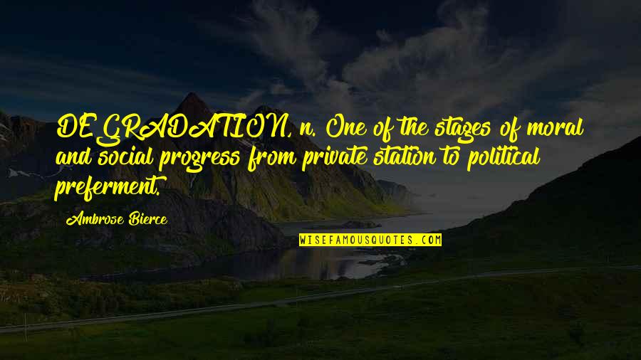 Gone Too Soon Brother In Heaven Quotes By Ambrose Bierce: DEGRADATION, n. One of the stages of moral Gone Too Soon Brother In Heaven Quotes By Ambrose Bierce: DEGRADATION, n. One of the stages of moral
