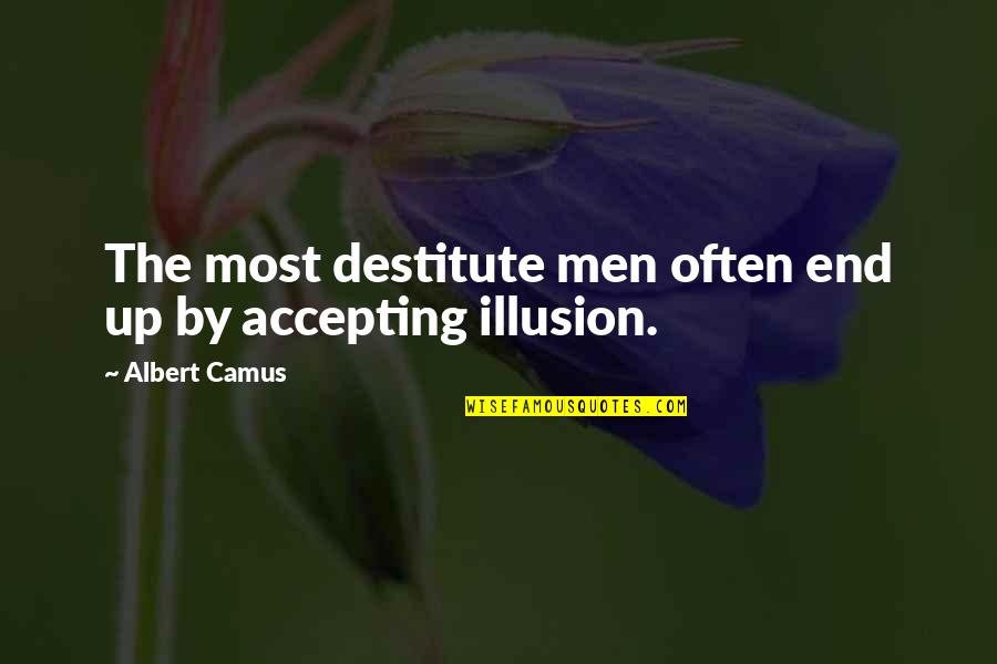 Gone Too Soon But Never Forgotten Quotes By Albert Camus: The most destitute men often end up by