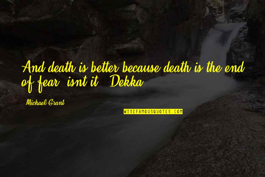 Gone Too Soon Death Quotes By Michael Grant: And death is better because death is the