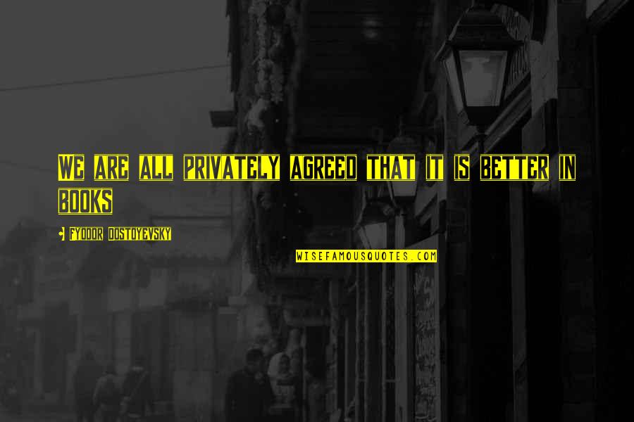 Gone Too Soon Loss Of A Brother Quotes By Fyodor Dostoyevsky: We are all privately agreed that it is Gone Too Soon Loss Of A Brother Quotes By Fyodor Dostoyevsky: We are all privately agreed that it is