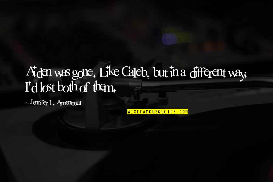 Gone Too Soon Sad Quotes By Jennifer L. Armentrout: Aiden was gone. Like Caleb, but in a Gone Too Soon Sad Quotes By Jennifer L. Armentrout: Aiden was gone. Like Caleb, but in a