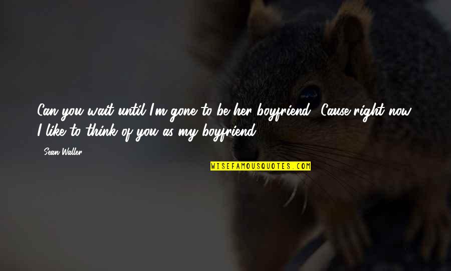 Gone Too Soon Sad Quotes By Sean Waller: Can you wait until I'm gone to be Gone Too Soon Sad Quotes By Sean Waller: Can you wait until I'm gone to be