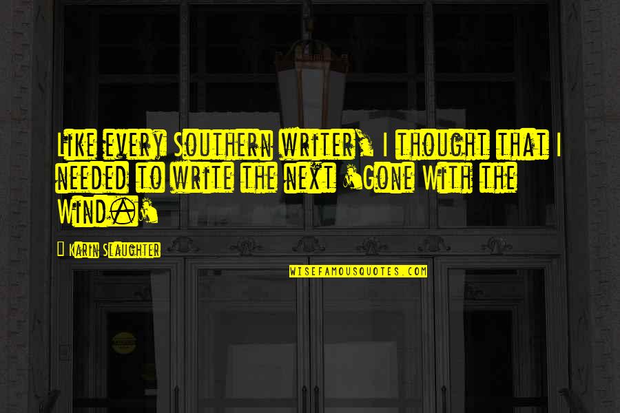 Gone With The Wind Southern Quotes By Karin Slaughter: Like every Southern writer, I thought that I