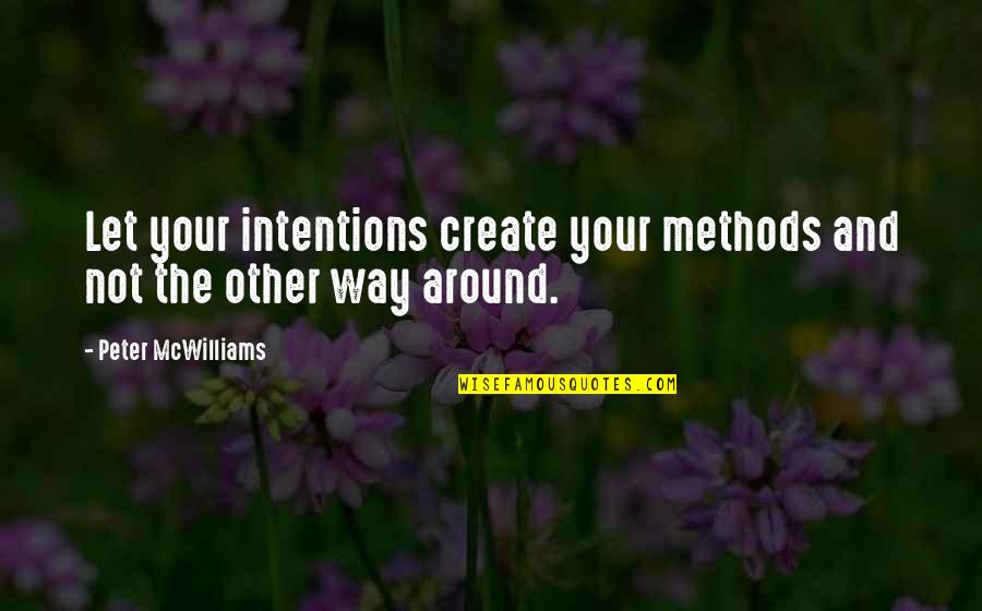Gonellas Quotes By Peter McWilliams: Let your intentions create your methods and not