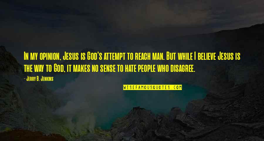 Gonellas Subs Quotes By Jerry B. Jenkins: In my opinion, Jesus is God's attempt to
