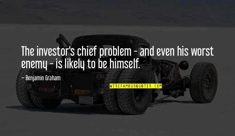 Goneril And Regan Important Quotes By Benjamin Graham: The investor's chief problem - and even his