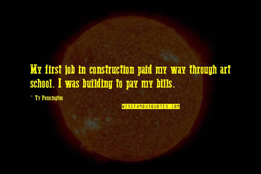 Goneril And Regan Love Test Quotes By Ty Pennington: My first job in construction paid my way Goneril And Regan Love Test Quotes By Ty Pennington: My first job in construction paid my way