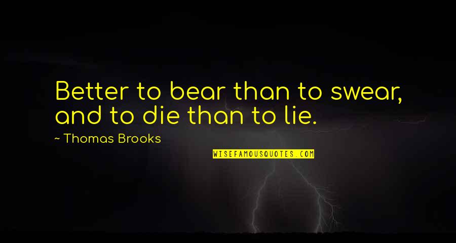 Goneril Character Quotes By Thomas Brooks: Better to bear than to swear, and to
