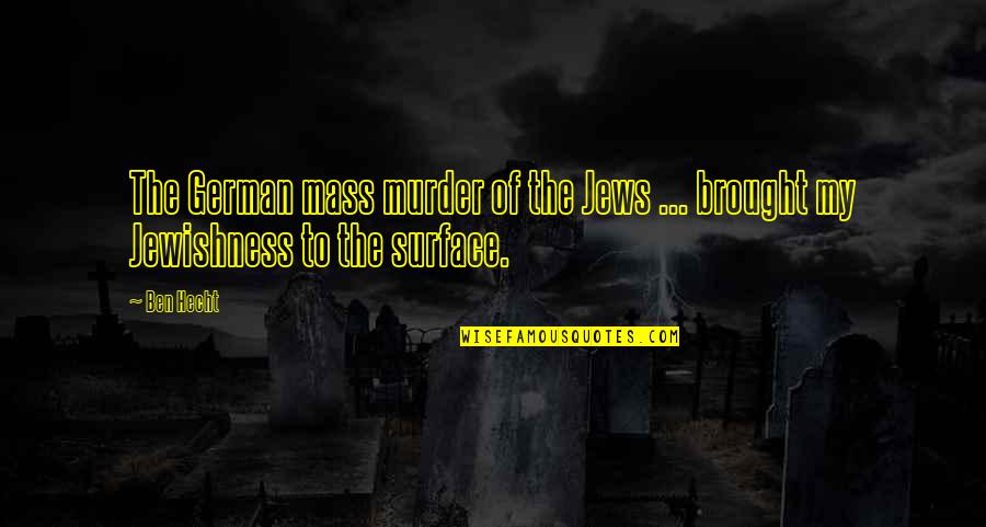 Gonetie Quotes By Ben Hecht: The German mass murder of the Jews ...