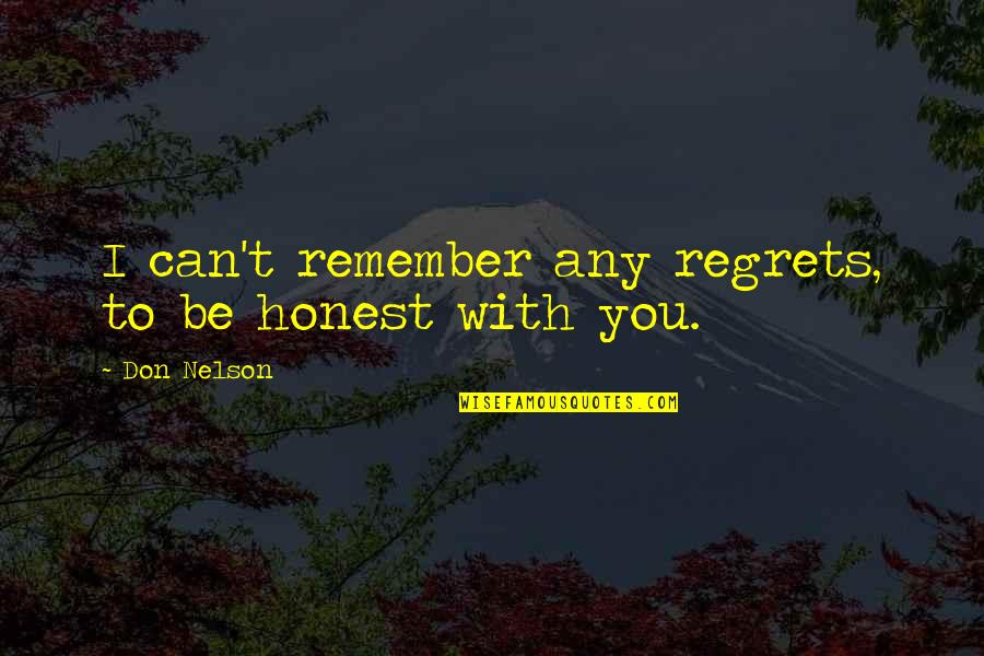 Gonewhen Quotes By Don Nelson: I can't remember any regrets, to be honest