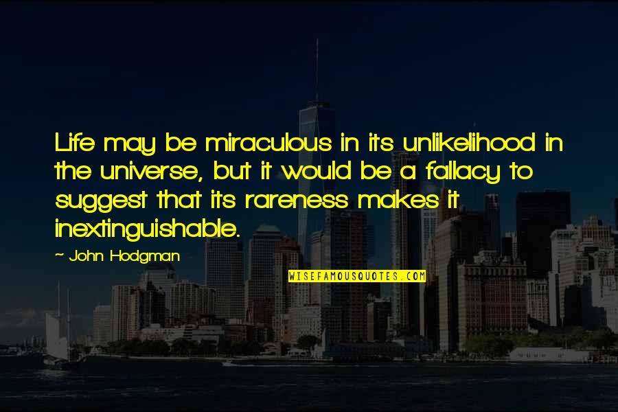 Gonewhen Quotes By John Hodgman: Life may be miraculous in its unlikelihood in