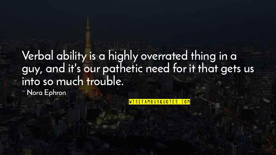 Gonfalon Bubble Quotes By Nora Ephron: Verbal ability is a highly overrated thing in
