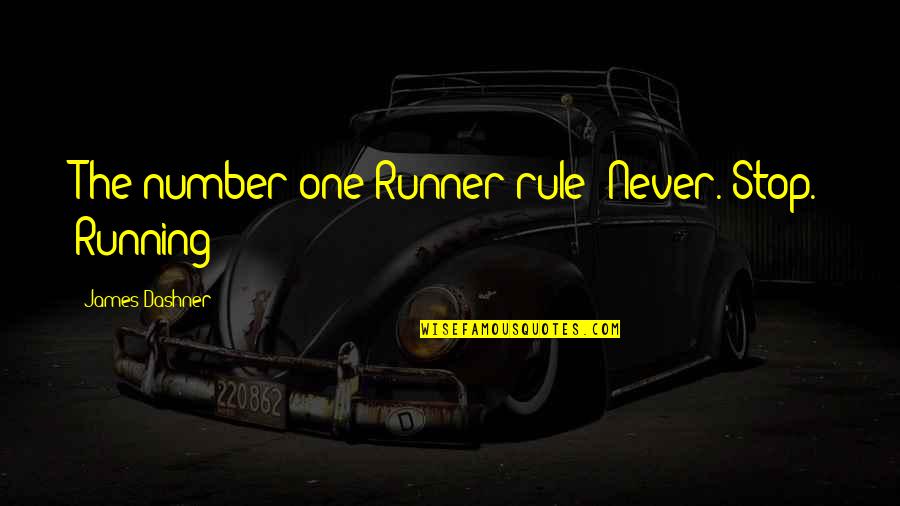 Gonfalon Quotes By James Dashner: The number one Runner rule: Never. Stop. Running