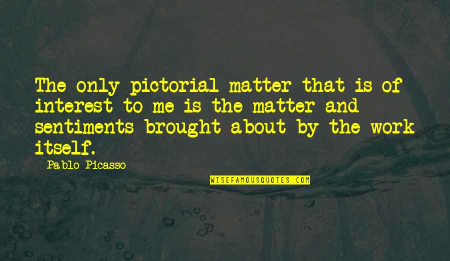Gonflabile Quotes By Pablo Picasso: The only pictorial matter that is of interest Gonflabile Quotes By Pablo Picasso: The only pictorial matter that is of interest