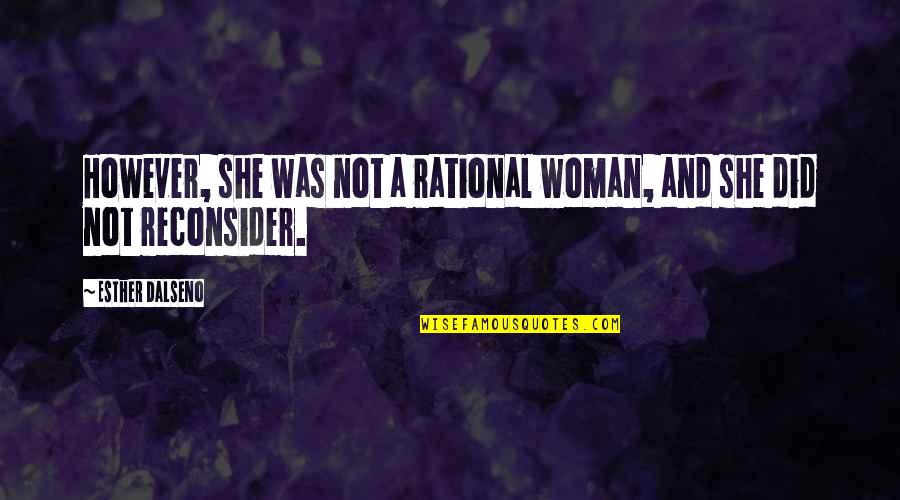 Gonfle Quotes By Esther Dalseno: However, she was not a rational woman, and Gonfle Quotes By Esther Dalseno: However, she was not a rational woman, and