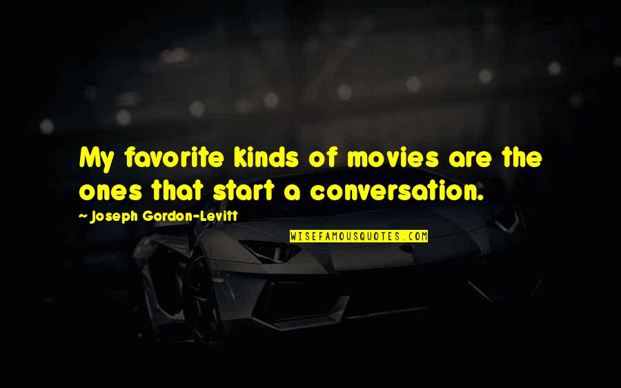 Gonfler Anglais Quotes By Joseph Gordon-Levitt: My favorite kinds of movies are the ones Gonfler Anglais Quotes By Joseph Gordon-Levitt: My favorite kinds of movies are the ones