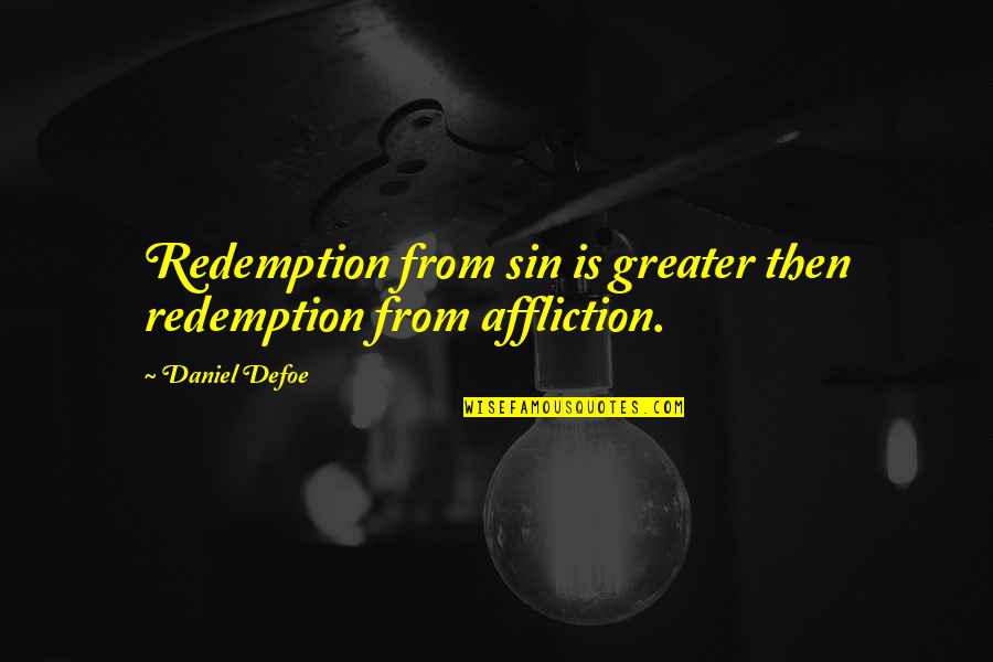 Gonfler Des Quotes By Daniel Defoe: Redemption from sin is greater then redemption from