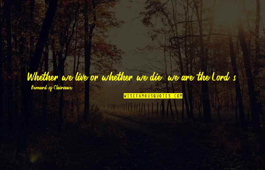 Gonfler Pure Quotes By Bernard Of Clairvaux: Whether we live or whether we die, we