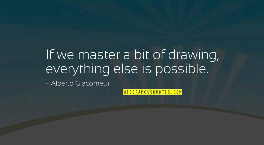 Gonfler Un Quotes By Alberto Giacometti: If we master a bit of drawing, everything