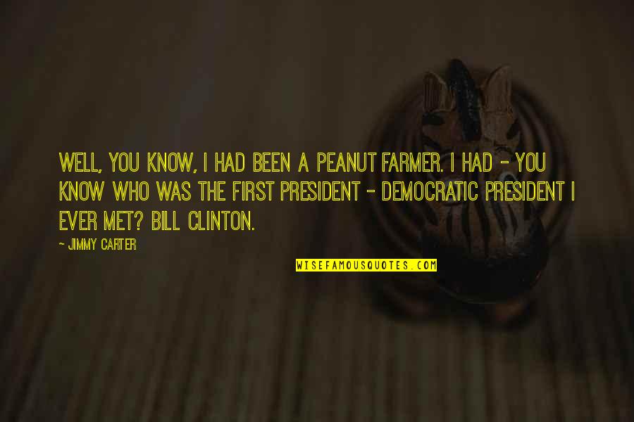 Gonfler Un Quotes By Jimmy Carter: Well, you know, I had been a peanut
