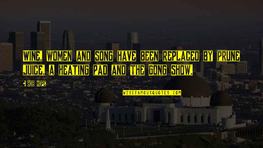 Gong Show Quotes By Bob Hope: Wine, women and song have been replaced by