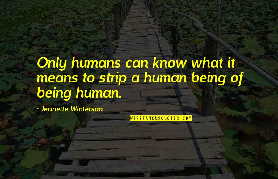 Gongaware Nursery Quotes By Jeanette Winterson: Only humans can know what it means to