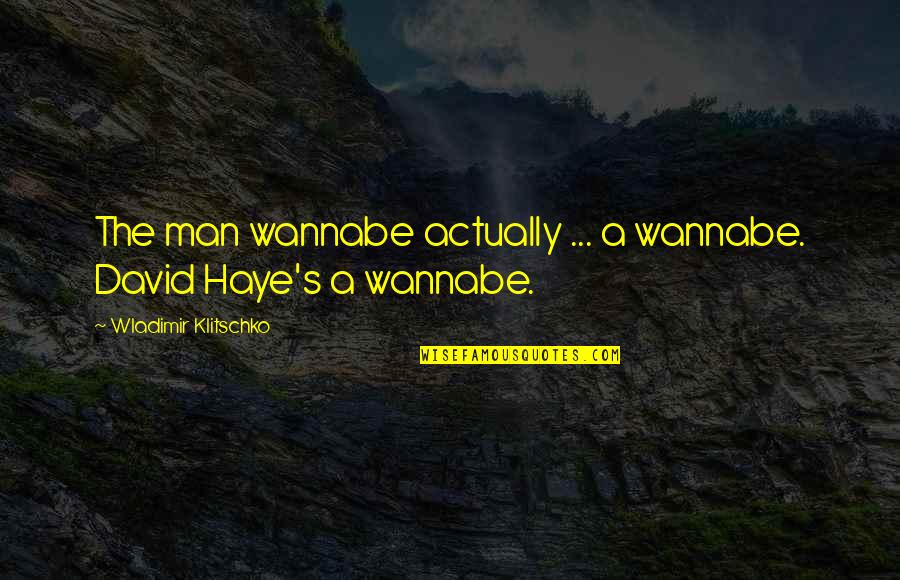 Gongchan 2019 Quotes By Wladimir Klitschko: The man wannabe actually ... a wannabe. David Gongchan 2019 Quotes By Wladimir Klitschko: The man wannabe actually ... a wannabe. David