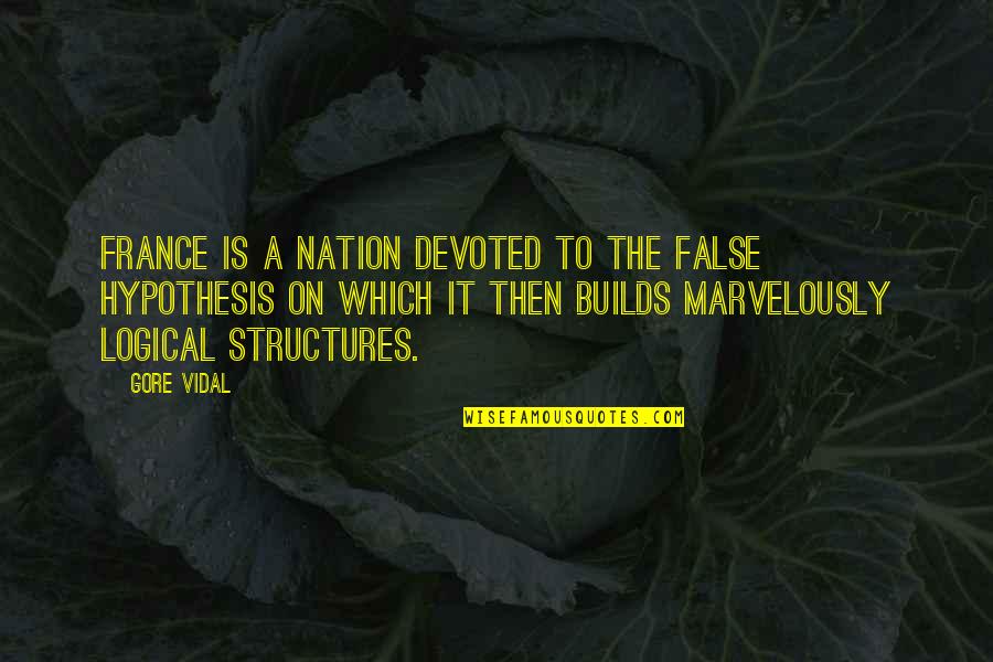 Gonged Quotes By Gore Vidal: France is a nation devoted to the false