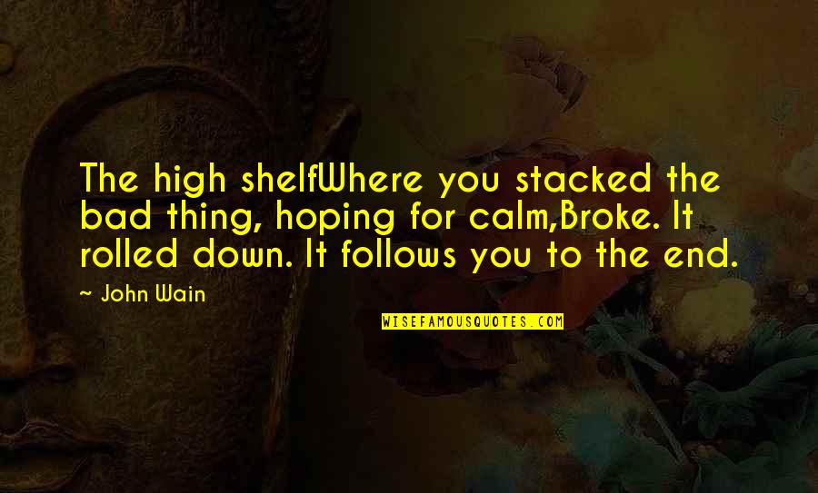 Gongi Muzyka Quotes By John Wain: The high shelfWhere you stacked the bad thing,