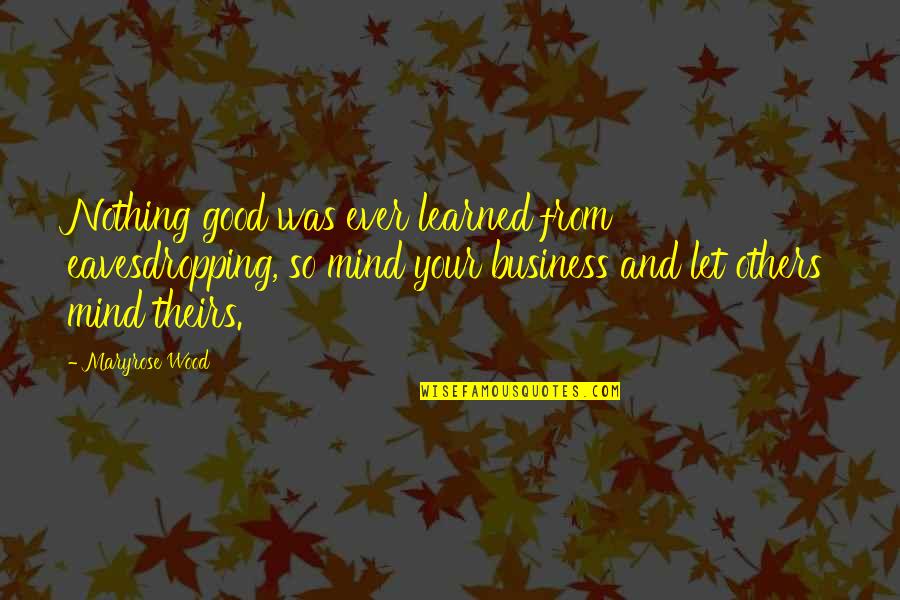 Gonidis Stin Quotes By Maryrose Wood: Nothing good was ever learned from eavesdropping, so Gonidis Stin Quotes By Maryrose Wood: Nothing good was ever learned from eavesdropping, so