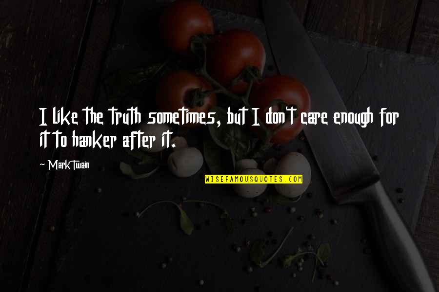 Gonilan Quotes By Mark Twain: I like the truth sometimes, but I don't
