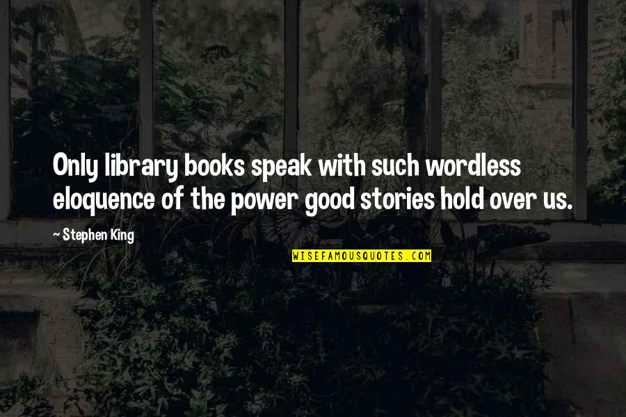 Gonilan Quotes By Stephen King: Only library books speak with such wordless eloquence