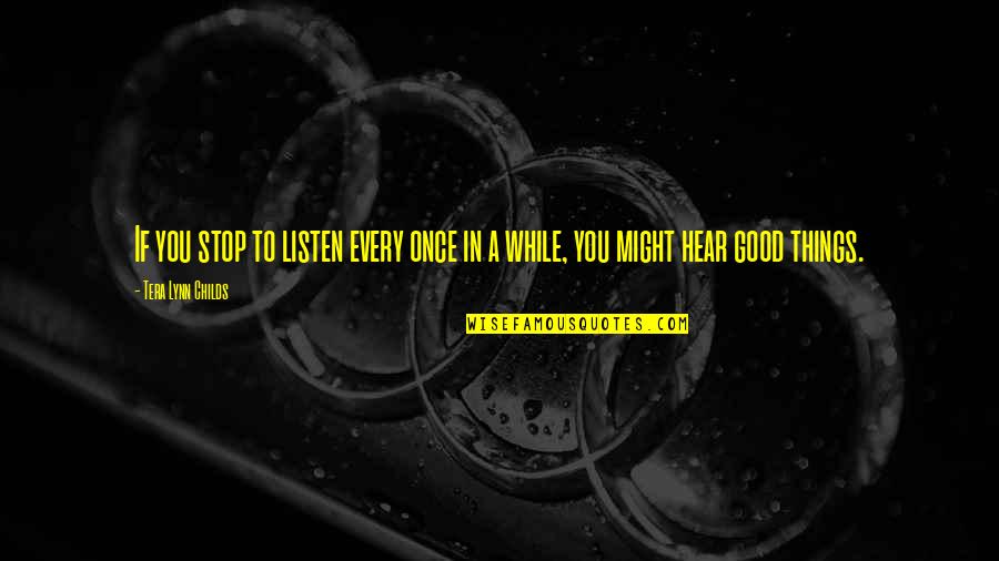 Goninga Quotes By Tera Lynn Childs: If you stop to listen every once in Goninga Quotes By Tera Lynn Childs: If you stop to listen every once in