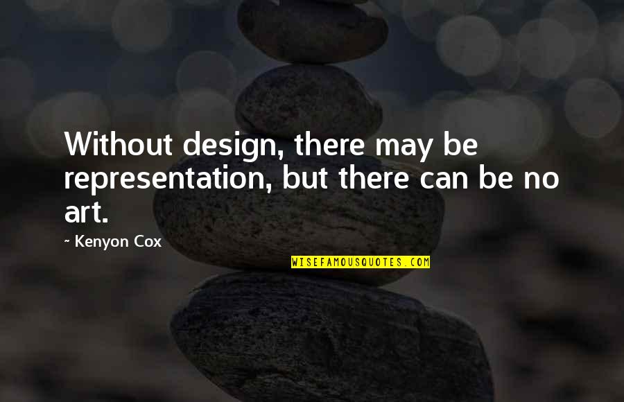 Gonite Quotes By Kenyon Cox: Without design, there may be representation, but there