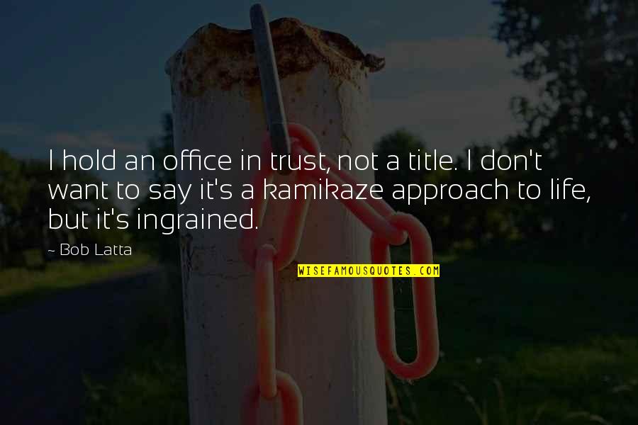 Gonna Be A Aunt Quotes By Bob Latta: I hold an office in trust, not a
