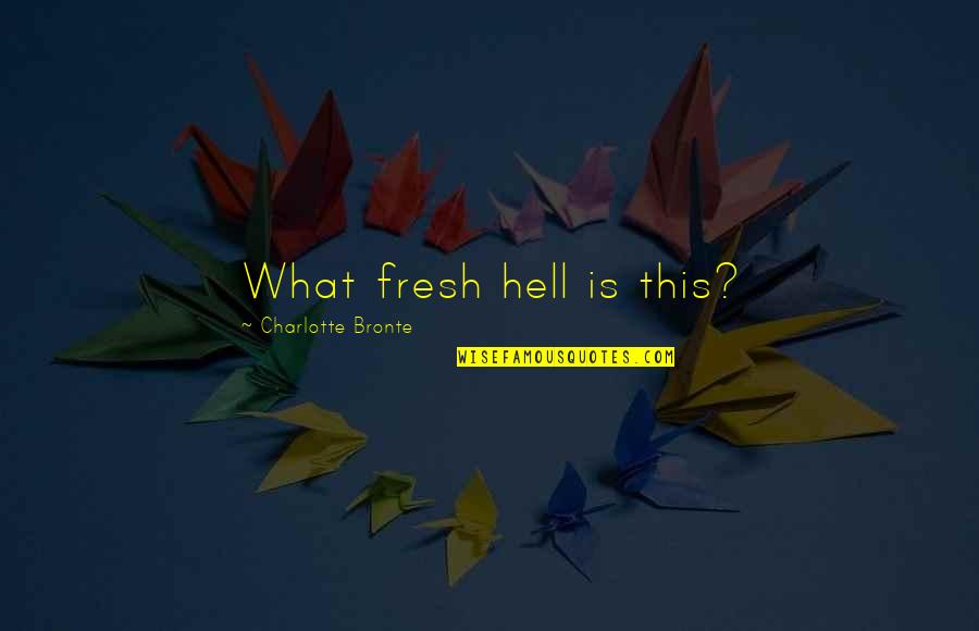 Gonna Be A Great Day Quotes By Charlotte Bronte: What fresh hell is this? Gonna Be A Great Day Quotes By Charlotte Bronte: What fresh hell is this?