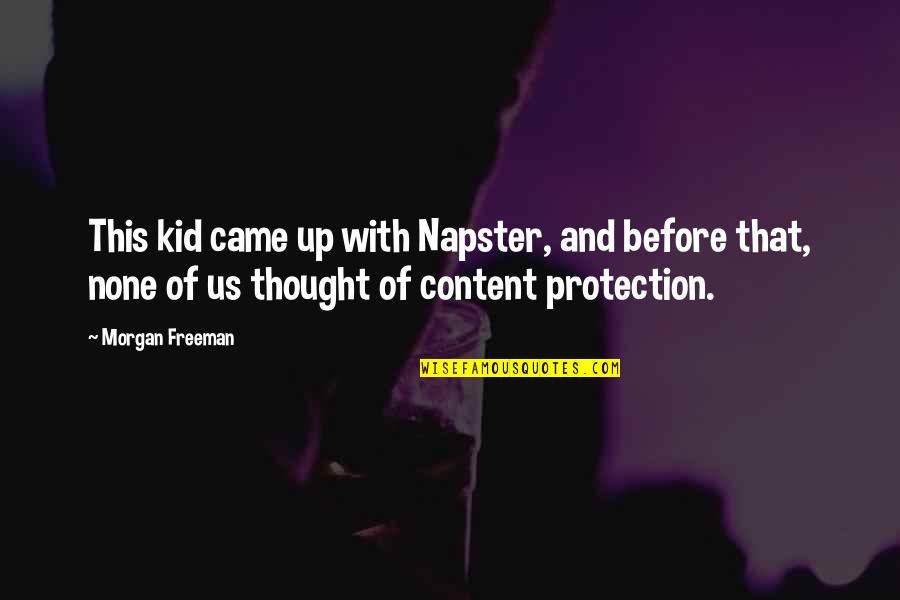 Gonna Be A Great Day Quotes By Morgan Freeman: This kid came up with Napster, and before Gonna Be A Great Day Quotes By Morgan Freeman: This kid came up with Napster, and before