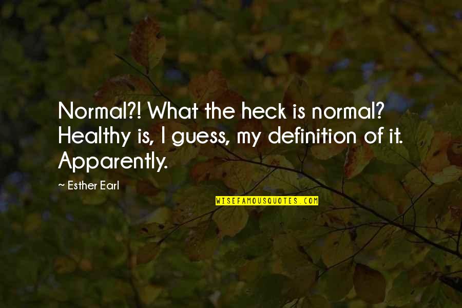 Gonna Be A Mommy Quotes By Esther Earl: Normal?! What the heck is normal? Healthy is,