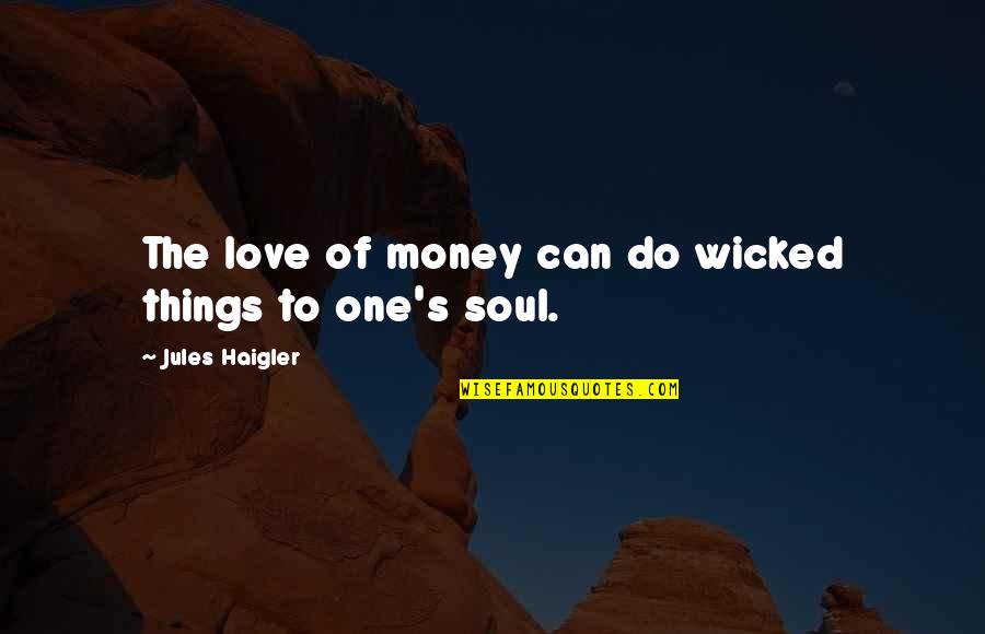 Gonna Be A Mommy Quotes By Jules Haigler: The love of money can do wicked things