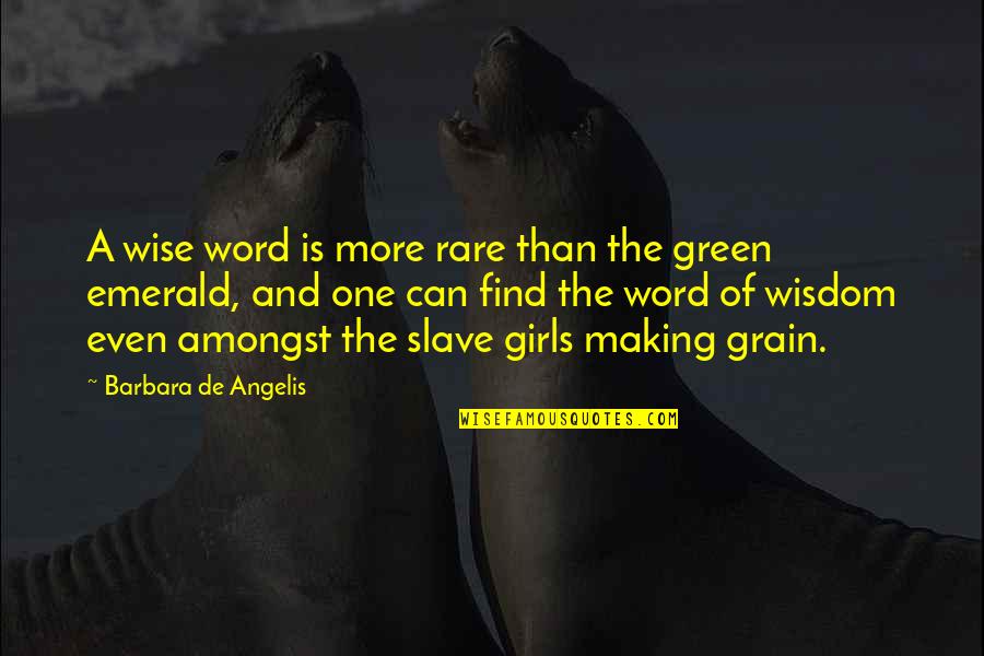 Gonna Be Alright Quotes By Barbara De Angelis: A wise word is more rare than the Gonna Be Alright Quotes By Barbara De Angelis: A wise word is more rare than the