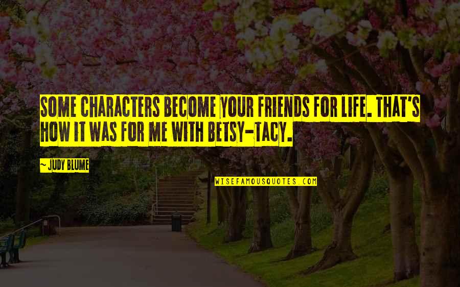 Gonna Be Alright Quotes By Judy Blume: Some characters become your friends for life. That's Gonna Be Alright Quotes By Judy Blume: Some characters become your friends for life. That's