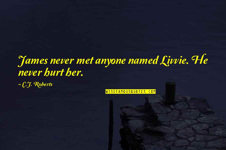 Gonna Be Epic Quotes By C.J. Roberts: James never met anyone named Livvie. He never Gonna Be Epic Quotes By C.J. Roberts: James never met anyone named Livvie. He never