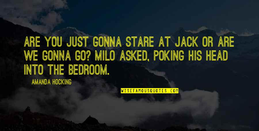 Gonna Be Okay Quotes By Amanda Hocking: Are you just gonna stare at Jack or Gonna Be Okay Quotes By Amanda Hocking: Are you just gonna stare at Jack or